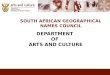 SOUTH AFRICAN GEOGRAPHICAL NAMES COUNCIL DEPARTMENT OF ARTS AND CULTURE