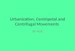 Urbanization, Centripetal and Centrifugal Movements AP HUG