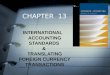 CHAPTER 13 INTERNATIONAL ACCOUNTING STANDARDS & TRANSLATING FOREIGN CURRENCY TRANSACTIONS