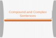 Compound and Complex Sentences Compound Sentences A compound sentence has two or more independent clauses that are usually joined by a coordinating conjunction: