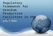Regulatory Framework for Uranium Production Facilities in the U.S. Daniel M. Gillen
