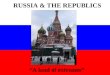 RUSSIA & THE REPUBLICS “A land of extremes”. --Russia is approximately 3 times the landmass of the United States, and sprawls across two continents Russia