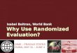 Why Use Randomized Evaluation? Isabel Beltran, World Bank