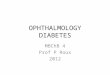 OPHTHALMOLOGY DIABETES MBChB 4 Prof P Roux 2012. DIABETIC RETINOPATHY 1. Adverse risk factors 2. Pathogenesis 5. Clinically significant macular oedema