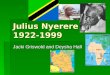 Julius Nyerere 1922-1999 Jacki Griswold and Deysha Hall