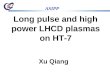 ASIPP Long pulse and high power LHCD plasmas on HT-7 Xu Qiang