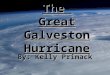 The Great Galveston Hurricane By: Kelly Primack. The date that the hurricane occurred was September 8, 1900. The date that the hurricane occurred was