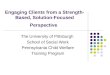 Engaging Clients from a Strength- Based, Solution-Focused Perspective The University of Pittsburgh School of Social Work Pennsylvania Child Welfare Training