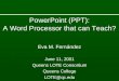PowerPoint (PPT): A Word Processor that can Teach? Eva M. Fernández June 11, 2001 Queens LOTE Consortium Queens College LOTE@qc.edu
