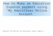 How to Make an Education Expense payment using “My AmeriCorps Online Account” Compiled from Montana and Washington Campus Compacts