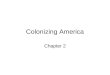 Colonizing America Chapter 2. Objectives Explain early Spanish settlement of North America Describe the colonial society in New France