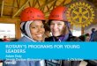 ROTARY’S PROGRAMS FOR YOUNG LEADERS Adam Doty Jessie Dunbar-Bickmore 1 October 2015