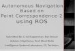 Autonomous Navigation Based on 2-Point Correspondence 2-Point Correspondence using ROS Submitted By: Li-tal Kupperman, Ran Breuer Advisor: Majd Srour,