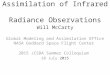 Assimilation of Infrared Radiance Observations Will McCarty Global Modeling and Assimilation Office NASA Goddard Space Flight Center 2015 JCSDA Summer