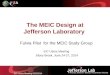 EIC Users Meeting 6/25/2014 The MEIC Design at Jefferson Laboratory Fulvia Pilat for the MEIC Study Group EIC Users Meeting Stony Brook, June 24-27, 2014