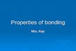 Properties of bonding Mrs. Kay. Properties of Ionic bonding  Determined by their crystalline structures (how the crystals form)  Solid at room temperature
