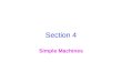 Section 4 Simple Machines. Key Concepts What are the six types of simple machines? What determines the mechanical advantage of the six types of simple