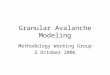 Granular Avalanche Modeling Methodology Working Group 2 October 2006
