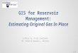 1 of 30 GIS for Reservoir Management: Estimating Original Gas In Place Jeffrey Vu, M.GIS Candidate Dr. Patrick Kennelly, Advisor
