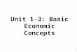 Unit 1-3: Basic Economic Concepts 1. Society has unlimited wants but limited resources The Economizing Problem… Scarcity WE HAVE A PROBLEM!! 2