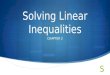  Solving Linear Inequalities CHAPTER 2 2.1 Writing and Graphing Inequalities  What you will learn:  Write linear inequalities  Sketch the graphs