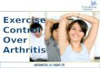 Exercise Control Over Arthritis. Myth? Physical activity worsens arthritis