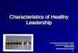 1 Characteristics of Healthy Leadership Dr. Steven M. Hays, MSHA, CMPE Dr. Steven M. Hays, MSHA, CMPE Associate Professor, Health Administration Roberts