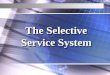 The Selective Service System The Selective Service System