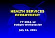 HEALTH SERVICES DEPARTMENT FY 2011-12 Budget Worksession July 11, 2011