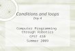 Conditions and loops Day 4 Computer Programming through Robotics CPST 410 Summer 2009