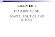 1 CHAPTER 6 TEAM BEHAVIOR POWER, POLITICS AND ETHICS