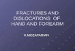 FRACTURES AND DISLOCATIONS OF HAND AND FOREARM K.MOZAFARIAN