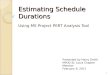 Estimating Schedule Durations Using MS Project PERT Analysis Tool Presented by Harry Smith MPUG St. Louis Chapter Member February 9, 2011 1