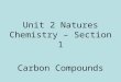 Unit 2 Natures Chemistry – Section 1 Carbon Compounds