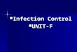 Infection Control Infection Control UNIT-F UNIT-F
