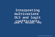 The Chicago Guide to Writing about Multivariate Analysis, 2 nd edition. Interpreting multivariate OLS and logit coefficients Jane E. Miller, PhD