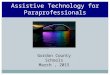 Assistive Technology for Paraprofessionals Gordon County Schools March, 2015