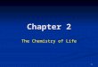 1 Chapter 2 The Chemistry of Life. 2 Section 1 The Nature of Matter