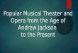 Popular Musical Theater and Opera from the Age of Andrew Jackson to the Present