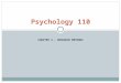 CHAPTER 4 – RESEARCH METHODS Psychology 110. How Do We Know What We Know? You can know something because a friend told you You can know something because