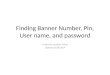 Finding Banner Number, Pin, User name, and password Created by Jennifer Toliver Updated: 8/28/2014