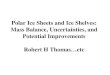 Polar Ice Sheets and Ice Shelves: Mass Balance, Uncertainties, and Potential Improvements Robert H Thomas…etc