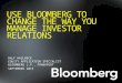 USE BLOOMBERG TO CHANGE THE WAY YOU MANAGE INVESTOR RELATIONS RALF HASLBECK EQUITY APPLICATION SPECIALIST BLOOMBERG L.P., FRANKFURT SEPTEMBER 2015