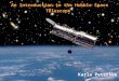 An Introduction to the Hubble Space Telescope Karla Peterson