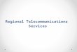 Regional Telecommunications Services. Increased Competitiveness through Telecom Services Regional and World Wide Trend: Increased recognition and emphasis