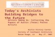 Today’s Archivists Building Bridges to the Future Artists Among Us: Collecting the Papers of Austin (Texas) Poster Artists Austin History Center Society
