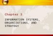 INFORMATION SYSTEMS, ORGANIZATIONS, AND STRATEGY Chapter 3