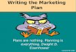 Leyland Pitt 2004 Plans are nothing. Planning is everything. Dwight D. Eisenhower Writing the Marketing Plan