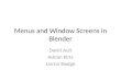 Menus and Window Screens in Blender David Ault Adrian Kirts Jarron Sledge