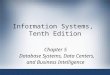 Information Systems, Tenth Edition Chapter 5 Database Systems, Data Centers, and Business Intelligence